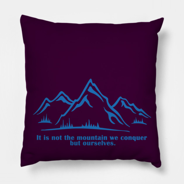 It is not the mountain we conquer but ourselves. T-Shirt, bag, mug, notebook, wallart Pillow by C.Code