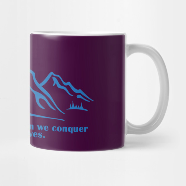 It is not the mountain we conquer but ourselves. T-Shirt, bag, mug, notebook, wallart by C.Code