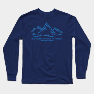 It is not the mountain we conquer but ourselves. T-Shirt, bag, mug, notebook, wallart Long Sleeve T-Shirt