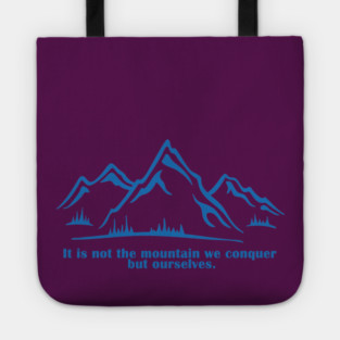 It is not the mountain we conquer but ourselves. T-Shirt, bag, mug, notebook, wallart Tote