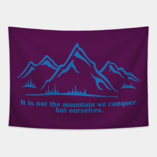 It is not the mountain we conquer but ourselves. T-Shirt, bag, mug, notebook, wallart Tapestry