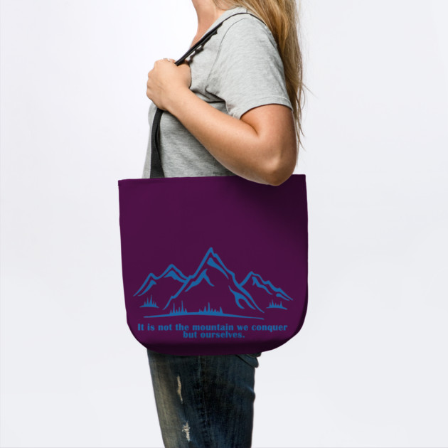 It is not the mountain we conquer but ourselves. T-Shirt, bag, mug, notebook, wallart by C.Code