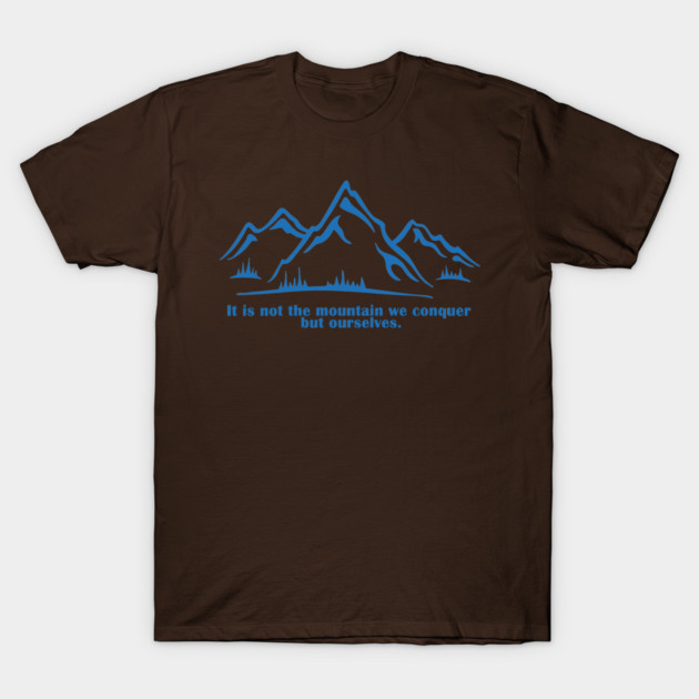 It is not the mountain we conquer but ourselves. T-Shirt, bag, mug, notebook, wallart T-Shirt by C.Code