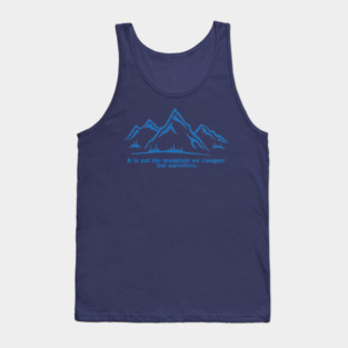 It is not the mountain we conquer but ourselves. T-Shirt, bag, mug, notebook, wallart Tank Top
