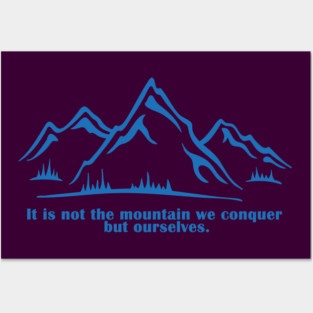 It is not the mountain we conquer but ourselves. T-Shirt, bag, mug, notebook, wallart Posters and Art