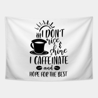 I Don't Rise and Shine I Caffeinate and Hope For the Best Tapestry