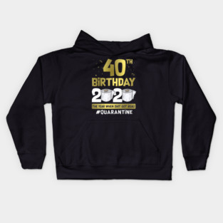 40th Birthday 2020 The Year When Shit Got Real #Quarantine Kids Hoodie
