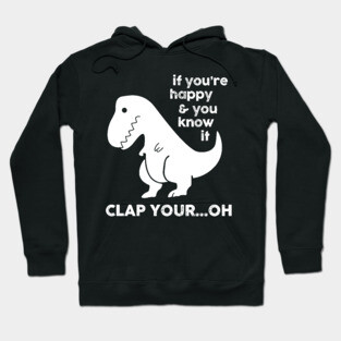 If You're Happy & You Know If Clap Your Oh Hoodie