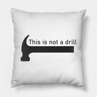 This is not a drill Pillow
