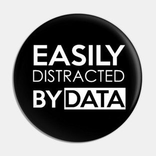 EASILY DISTRACTED BY DATA Pin