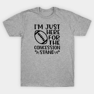 I'm Just Here For The Concession Stand Football Funny T-Shirt