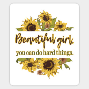 Beautiful Girl, you do do hard things. Sunflower Sticker