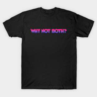 Bi Why Not Both Pride Bisexual T-Shirt