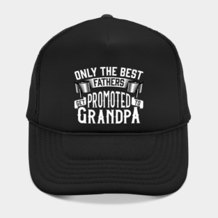 Only the Best Fathers Get Promoted to Grandpa Gift for Father’s Day Hat