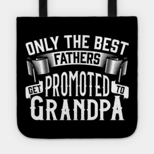 Only the Best Fathers Get Promoted to Grandpa Gift for Father’s Day Tote