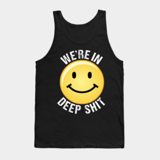 We're In Deep Shit Tank Top