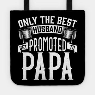 Only the Best Husband Get Promoted to Papa Gift for Father’s Day Tote