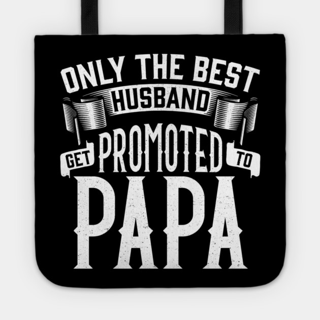 Only the Best Husband Get Promoted to Papa Gift for Father’s Day Tote by creative