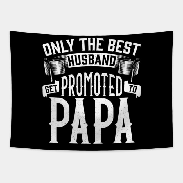 Only the Best Husband Get Promoted to Papa Gift for Father’s Day Tapestry by creative