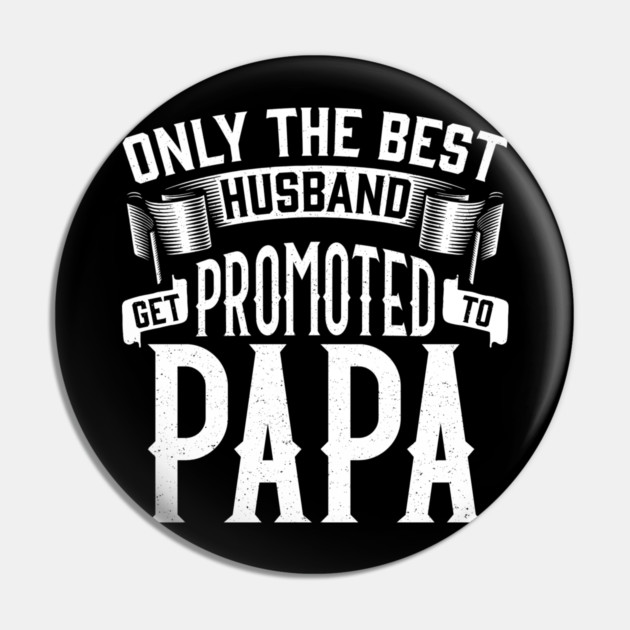 Only the Best Husband Get Promoted to Papa Gift for Father’s Day Pin by creative