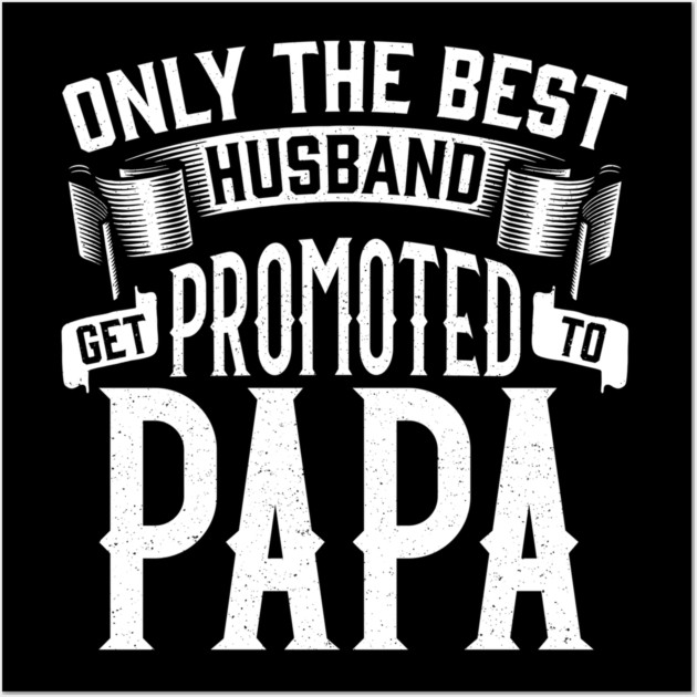 Only the Best Husband Get Promoted to Papa Gift for Father’s Day Wall Art by creative