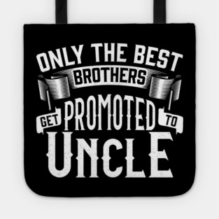 Only the Best Brothers Get Promoted to Uncle Gift Tote