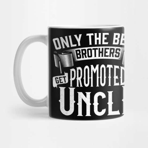 Only the Best Brothers Get Promoted to Uncle Gift by creative