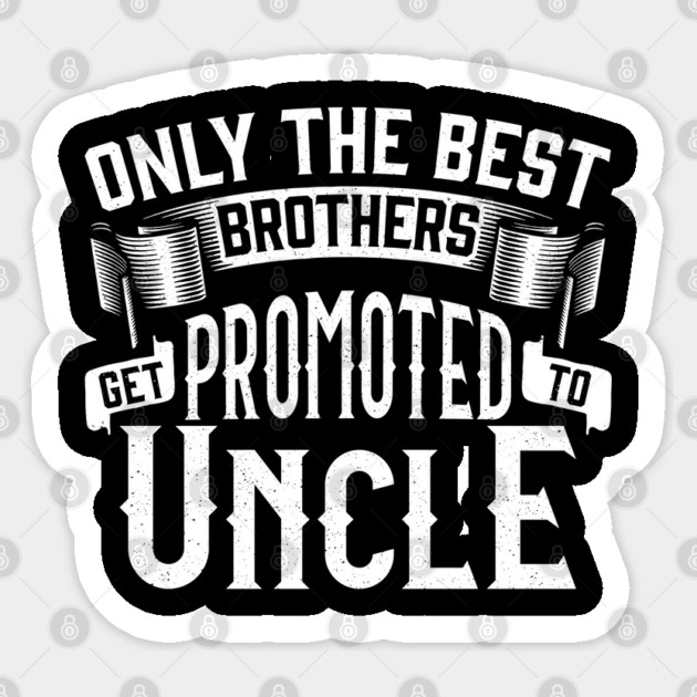 Only the Best Brothers Get Promoted to Uncle Gift Sticker by creative