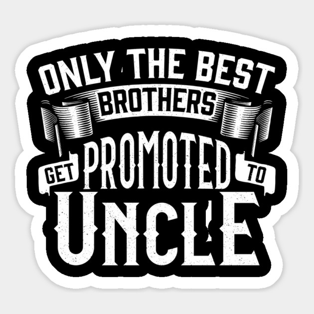 Only the Best Brothers Get Promoted to Uncle Gift Magnet by creative