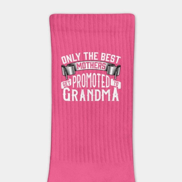 Only the Best Mothers Get Promoted to Grandma Gift for Mother’s Day by creative
