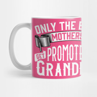 Only the Best Mothers Get Promoted to Grandma Gift for Mother’s Day Mug
