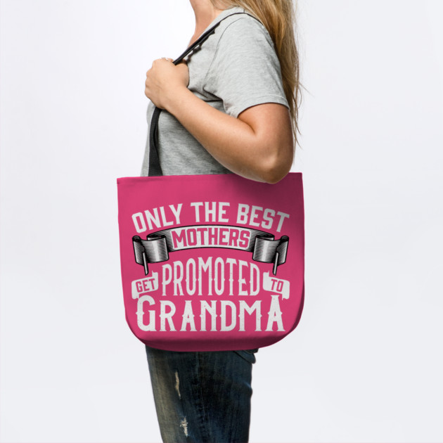 Only the Best Mothers Get Promoted to Grandma Gift for Mother’s Day by creative