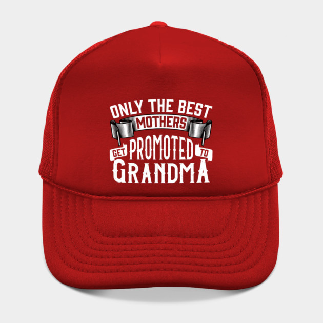 Only the Best Mothers Get Promoted to Grandma Gift for Mother’s Day by creative