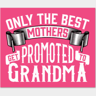 Only the Best Mothers Get Promoted to Grandma Gift for Mother’s Day Posters and Art