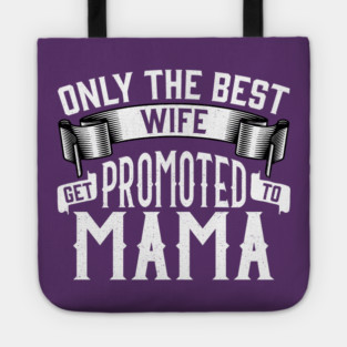 Only the Best Wife Get Promoted to Mama Gift Tote