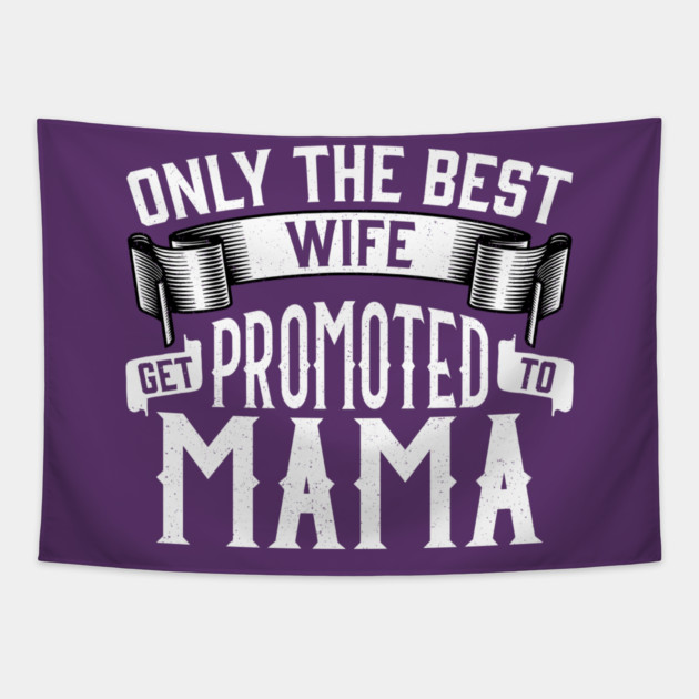 Only the Best Wife Get Promoted to Mama Gift Tapestry by creative