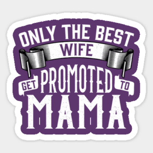 Only the Best Wife Get Promoted to Mama Gift Sticker