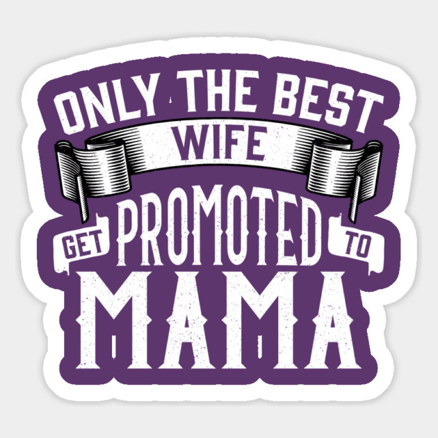 Only the Best Wife Get Promoted to Mama Gift Magnet by creative