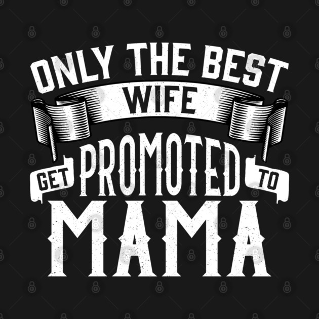 Only the Best Wife Get Promoted to Mama Gift by creative