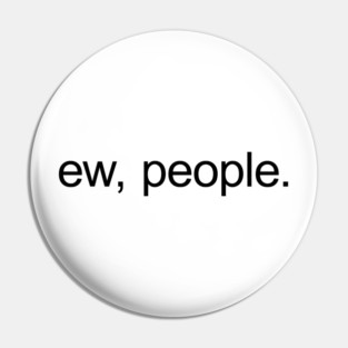 Ew, people. Pin