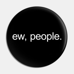 Ew, people. Pin