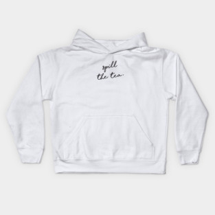 Spill the tea. Kids Hoodie