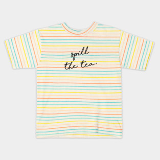 Spill the tea. Kids T-Shirt