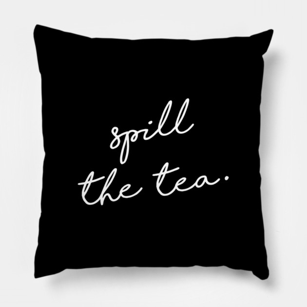 Spill the tea. Pillow by  magiccatto