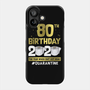 80th Birthday 2020 The Year When Shit Got Real #Quarantine Phone Case