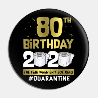 80th Birthday 2020 The Year When Shit Got Real #Quarantine Pin