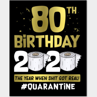 80th Birthday 2020 The Year When Shit Got Real #Quarantine Posters and Art