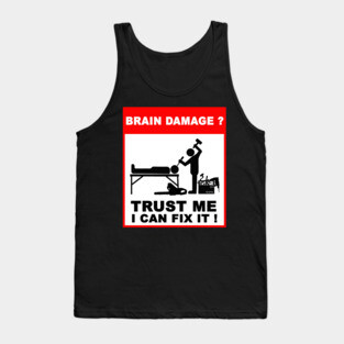 Brain Damage,Trust me, I can fix it! Tank Top
