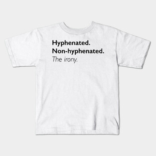 Hyphenated. Non-Hyphenated. The irony. Kids T-Shirt