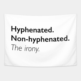 Hyphenated. Non-Hyphenated. The irony. Tapestry